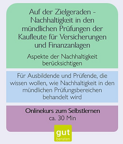 Auf der Zielgeraden – Informationen über Nachhaltigkeit in den mündlichen Prüfungen für Kaufleute in Versicherungen und Finanzanlagen. Der Onlinekurs richtet sich an Ausbildende und Prüfende und konzentriert sich auf die Behandlung von Nachhaltigkeit in den Prüfungsbereichen. Dauer: ca. 30 Minuten.